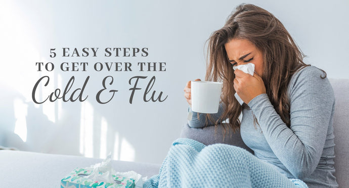 5 Easy Steps to Get Over a Cold or Flu